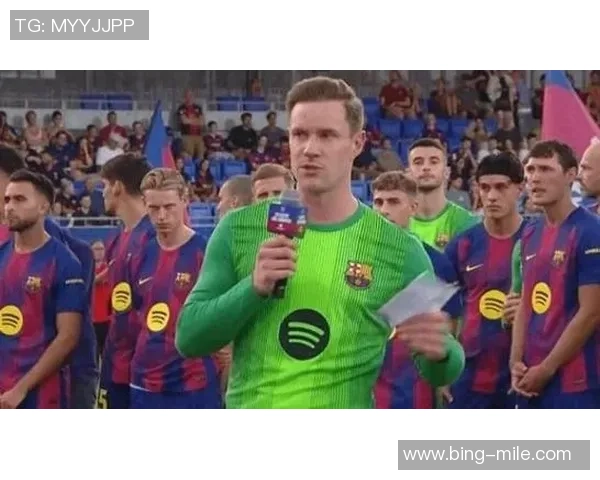 赫罗纳队长盛赞特狮称其为顶级球员期待提升球队实力受欢迎